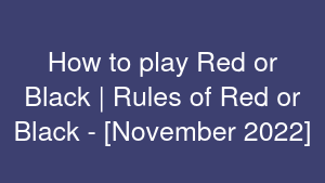How to play Red or Black | Rules of Red or Black - [November 2022]